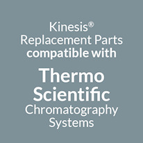 Kinesis Replacement Parts for Thermo Scientific Chromatography Instruments